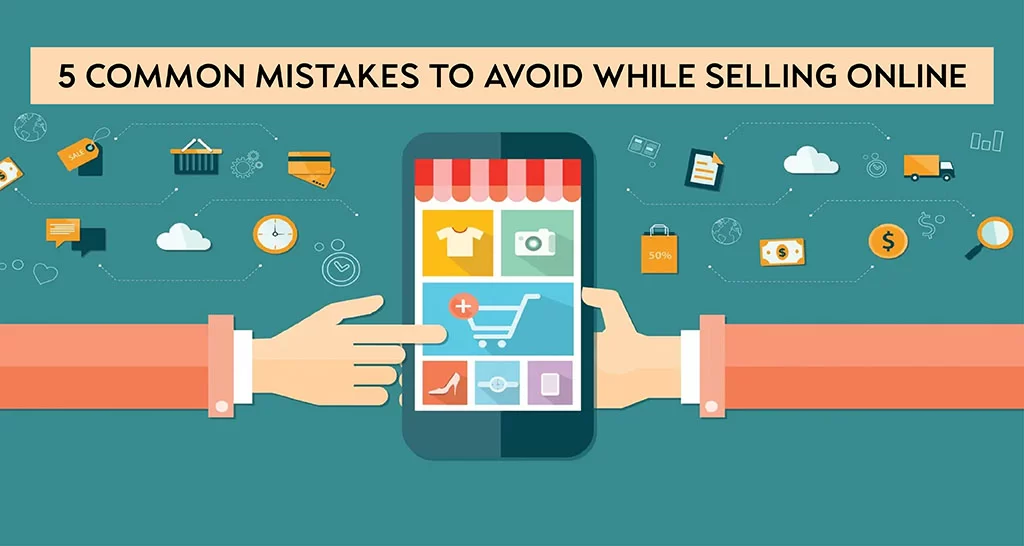5 Common Mistakes To Avoid While Selling Online