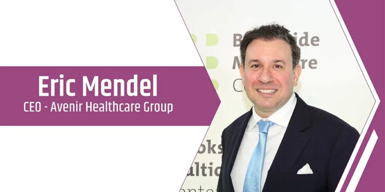 Eric Mendel | CEO | Avenir Healthcare Group | Business Magazine |