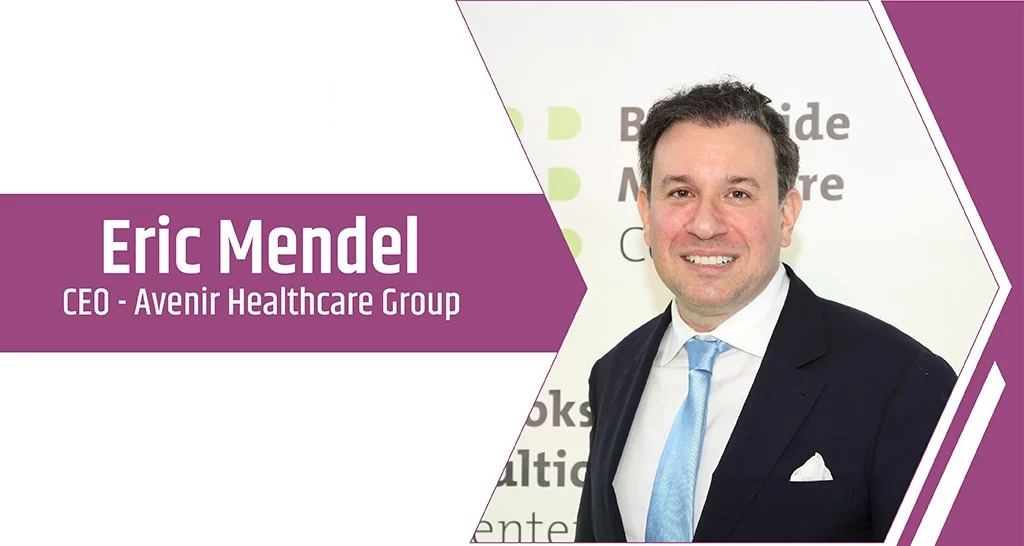 Eric Mendel | CEO | Avenir Healthcare Group | Business Magazine |