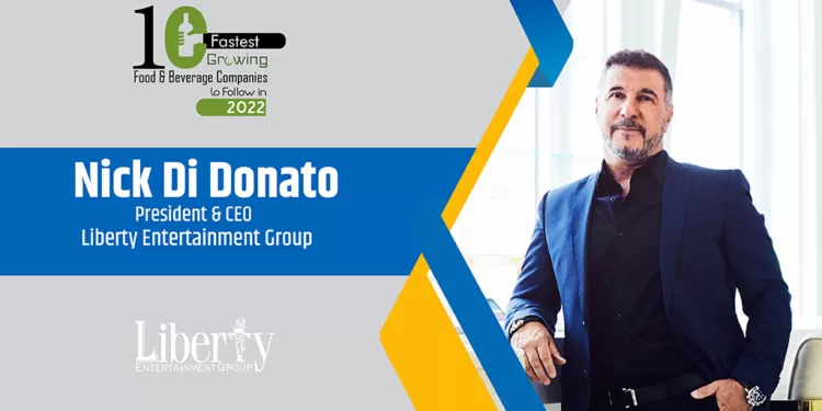 Nick Di Donate | President and CEO | Liberty Entertainment Group | CXO Inc Magazine | Business Magazine