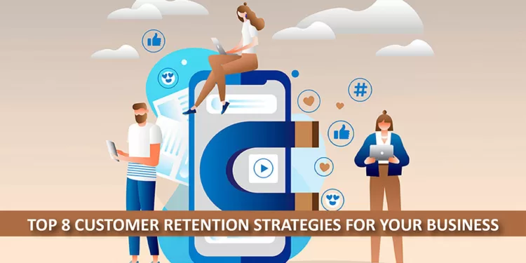 Top 8 Customer Retention Strategies for Your Business