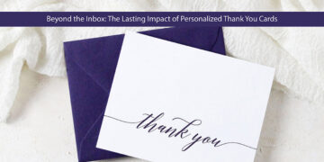 Beyond the Inbox: The Lasting Impact of Personalized Thank You Cards