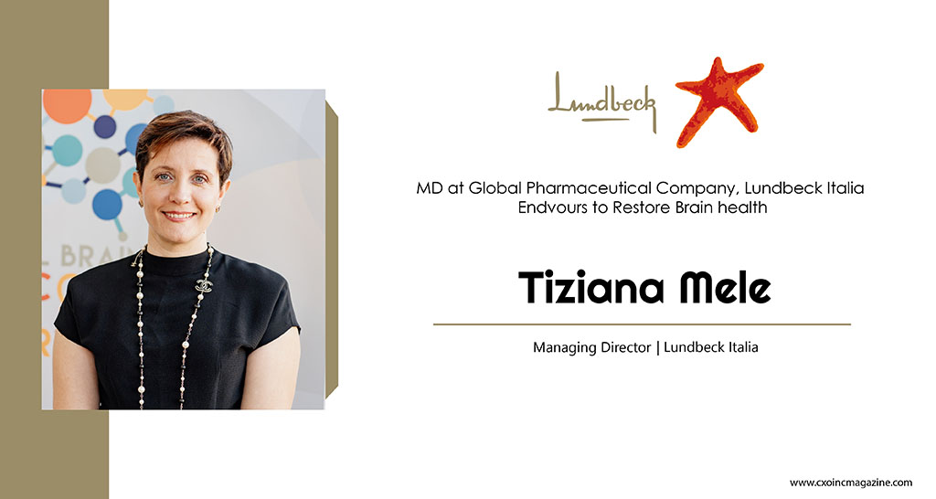 Tiziana Mele Managing Director of Lundbeck Italia | Business Magazine | CXO Inc Magazine