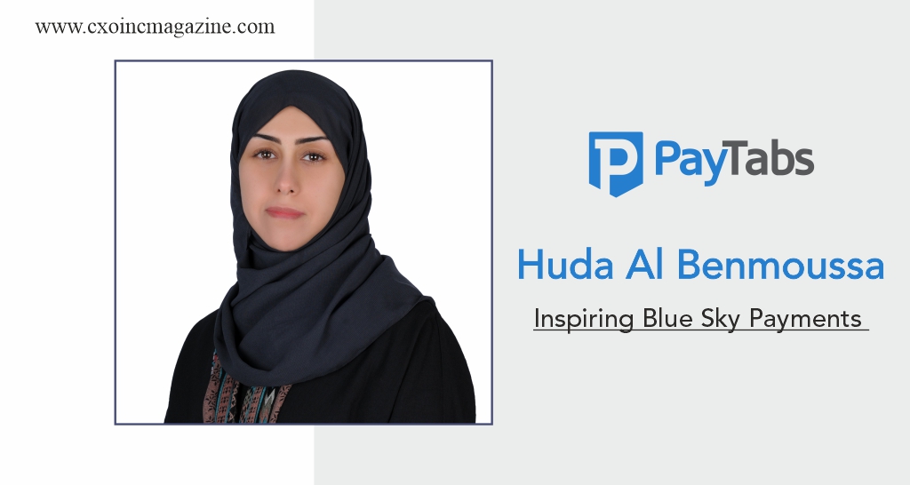 Huda Al Benmoussa | Business Development Country Manager | KSA | PayTabs Group | Business Magazine | CXO Inc Magazine