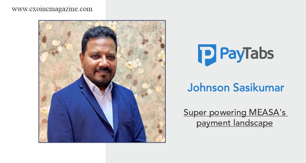 Johnson Sasikumar | the Group Head of Strategy | PayTabs | Business Magazine | CXO Inc Magazine