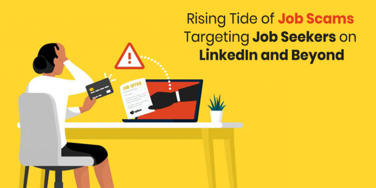 Rising Tide of Job Scams Targeting Job Seekers on LinkedIn and Beyond
