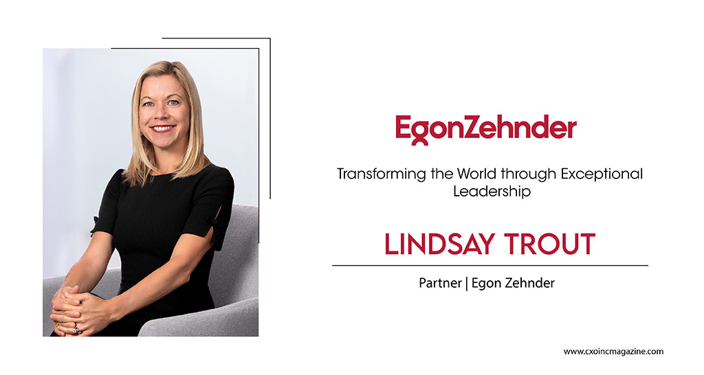 Lindsay Trout | Partner | Egon Zehnder | Cxo Inc Magazine