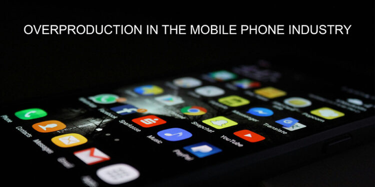 Overproduction in the mobile phone industry