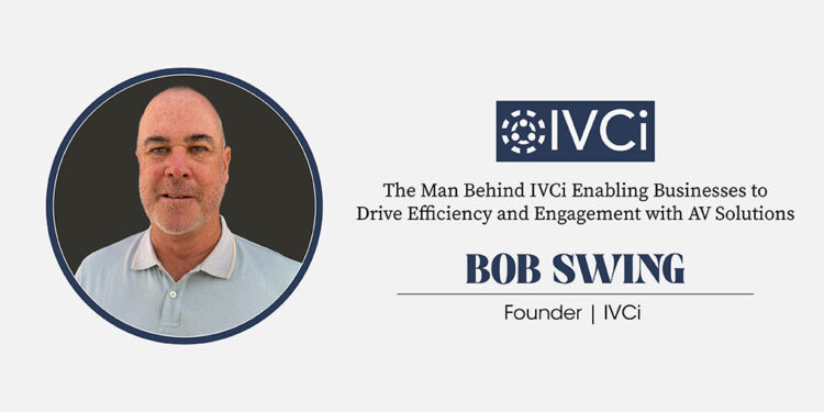 Bob Swing | Founder | IVCi | Cxo Inc Magazine