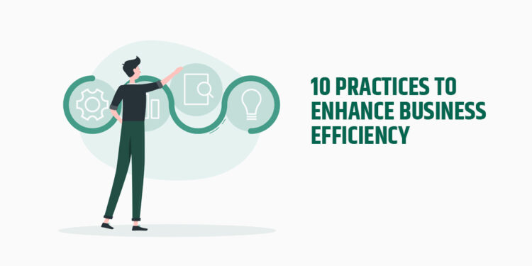 10 Practices to Enhance Business Efficiency