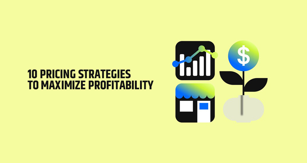 10 Pricing Strategies to Maximize Profitability