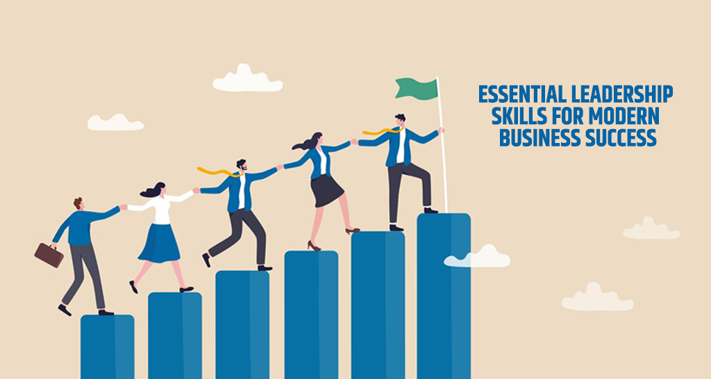 Essential Leadership Skills for Modern Business Success