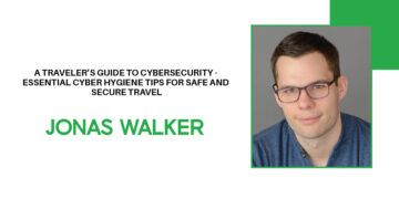 A Traveler’s Guide to Cybersecurity - Essential Cyber Hygiene Tips for Safe and Secure Travel