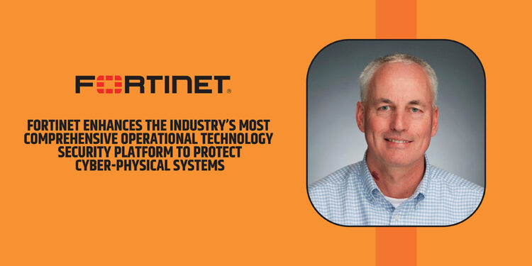 Fortinet Enhances the Industry’s Most Comprehensive Operational Technology Security Platform to Protect Cyber-Physical Systems