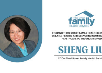 Sheng Liu | Chief Clinical Officer | Third Street Family Health Services | CXO Inc Magazine