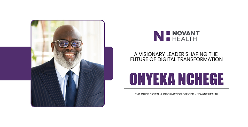 Onyeka Nchege | EVP, Chief Digital & Information Officer | Novant Health | CXO Inc Magazine