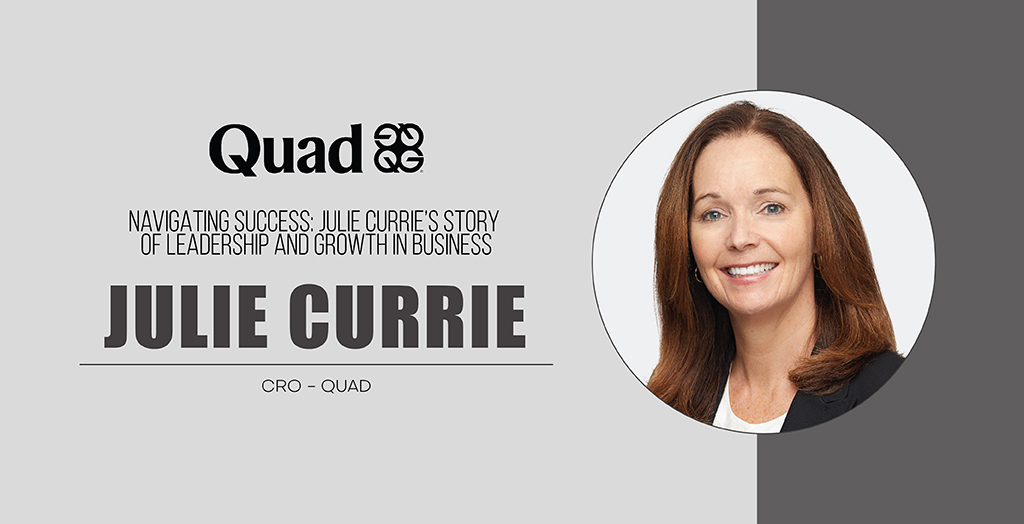 Julie Currie | CRO | QUAD | Cxo Inc Magazine