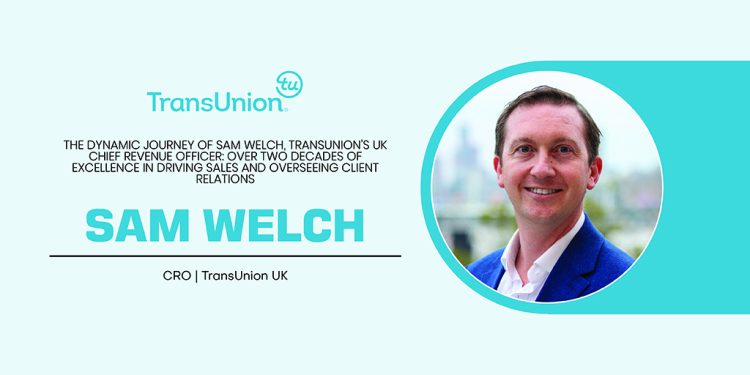 Sam Welch | Chief Revenue Officer | TransUnion | CXO Inc Magazine