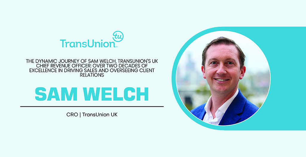 Sam Welch | Chief Revenue Officer | TransUnion | CXO Inc Magazine