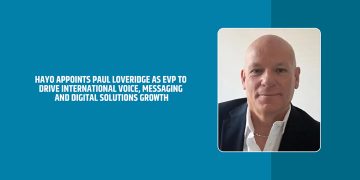 Hayo Appoints Paul Loveridge as EVP to Drive International Voice, Messaging and Digital Solutions Growth