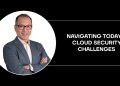 Navigating Today’s Cloud Security Challenges