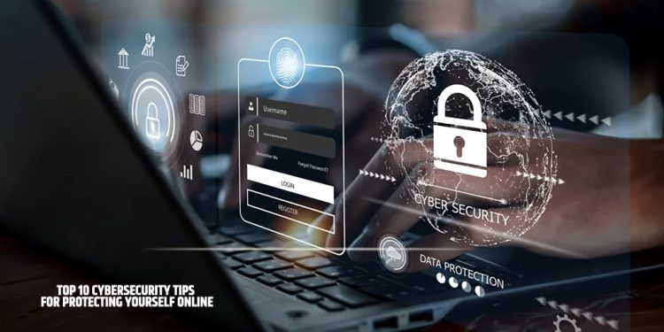 Top 10 Cybersecurity Tips for Protecting Yourself Online