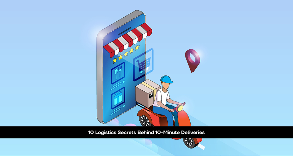 10 Logistics Secrets Behind 10-Minute Deliveries