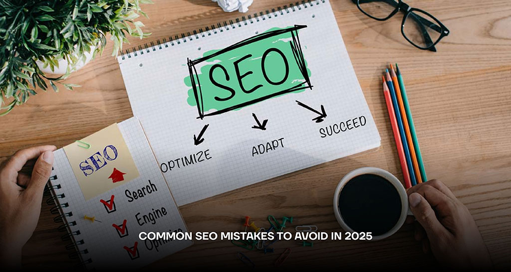 Common SEO Mistakes to Avoid in 2025