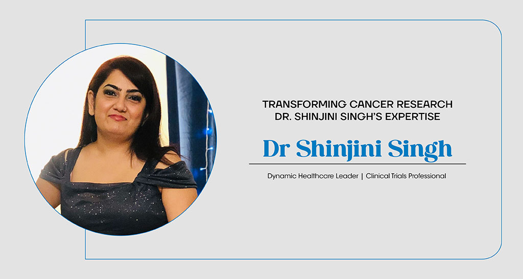 Transforming Cancer Research: Dr. Shinjini Singh’s Expertise