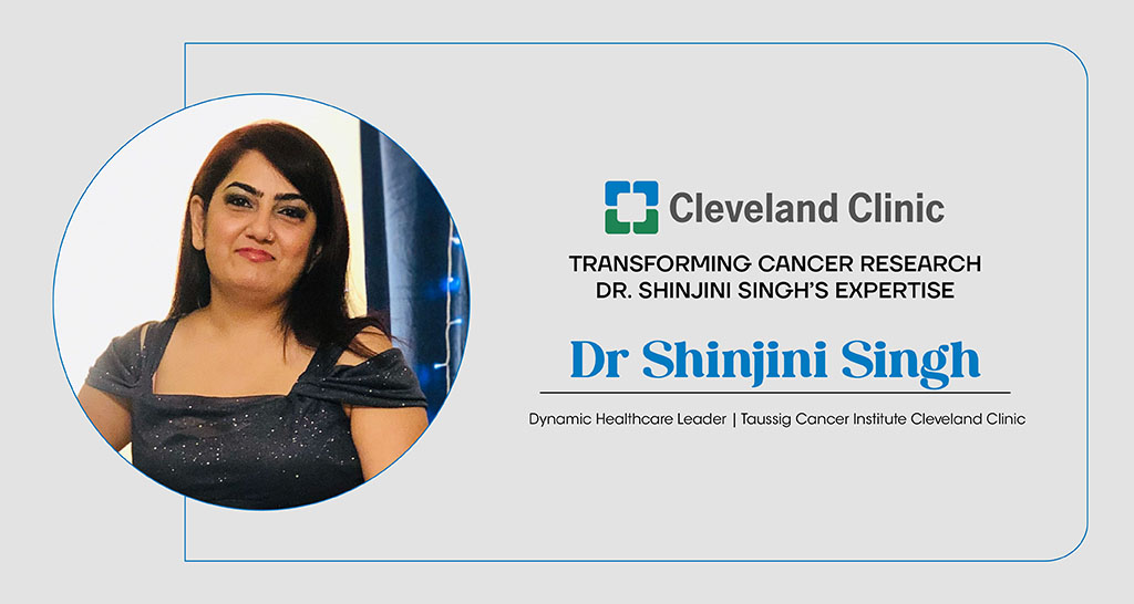 Transforming Cancer Research: Dr. Shinjini Singh’s Expertise